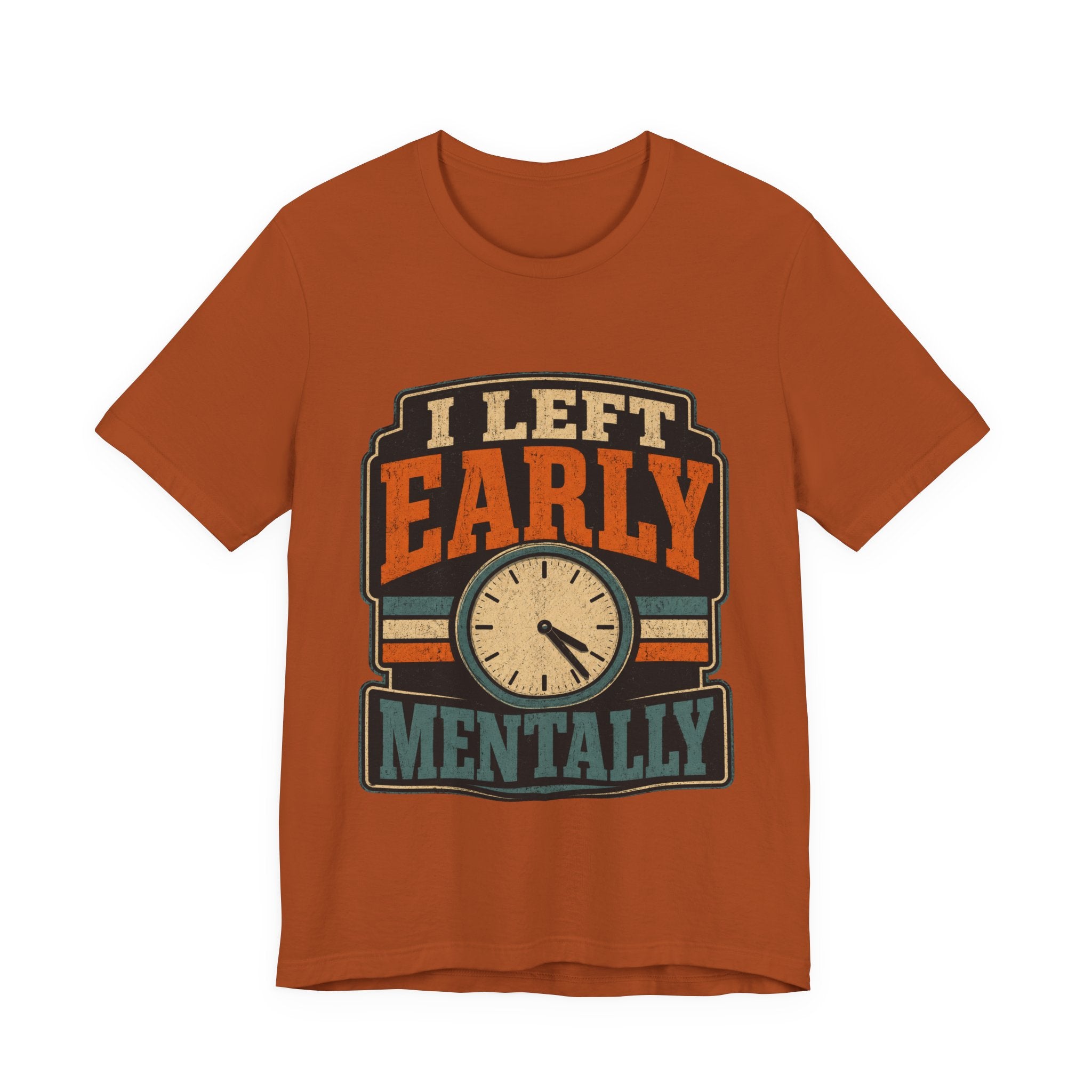 I Left Early Mentally Unisex T-Shirt
