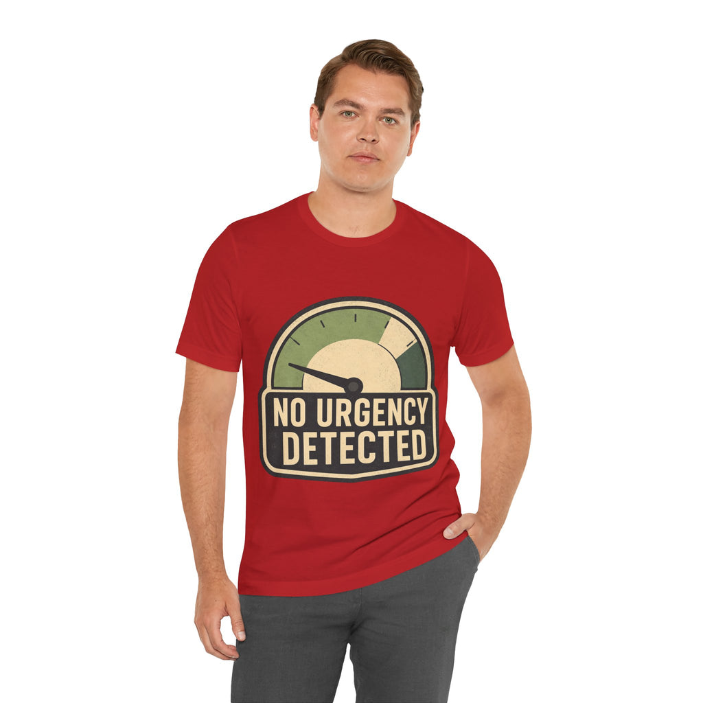 No Urgency Detected Unisex T-Shirt