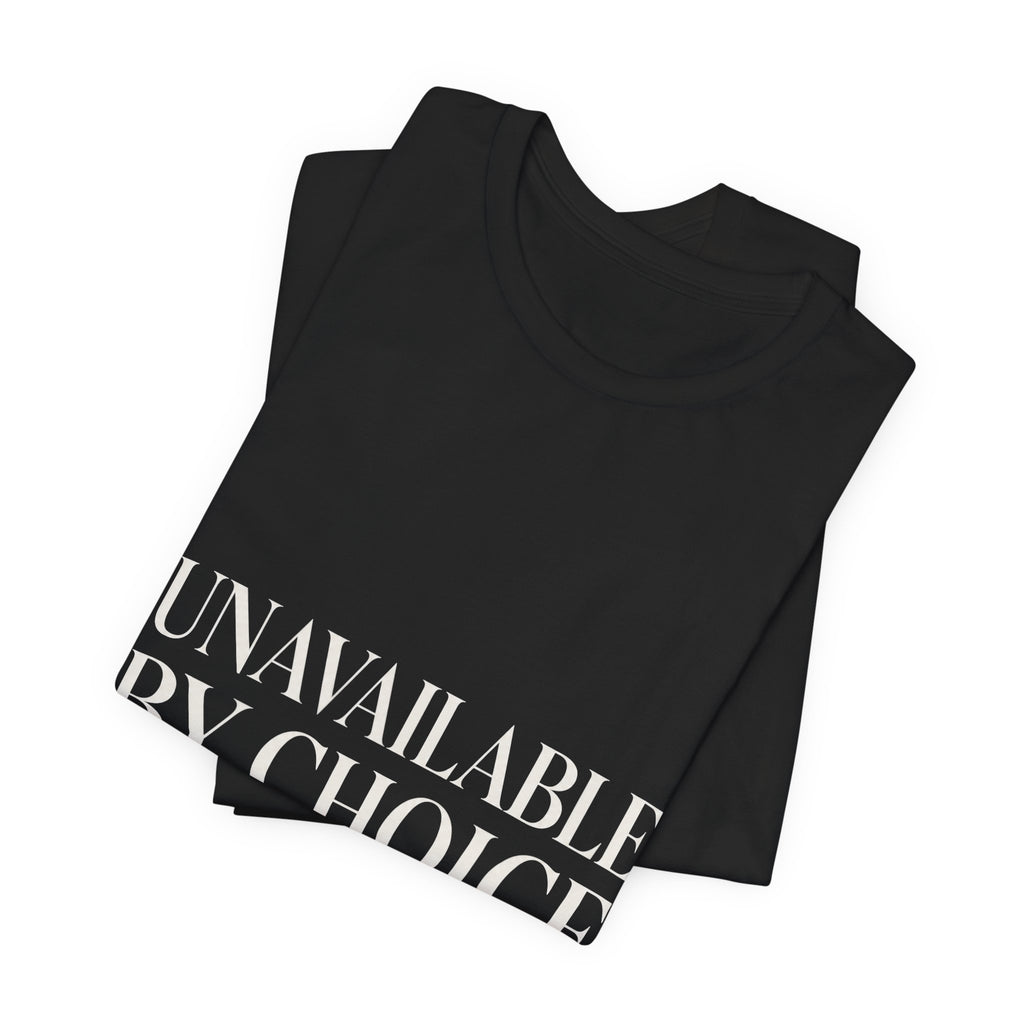 Unavailable By Choice Unisex T-Shirt