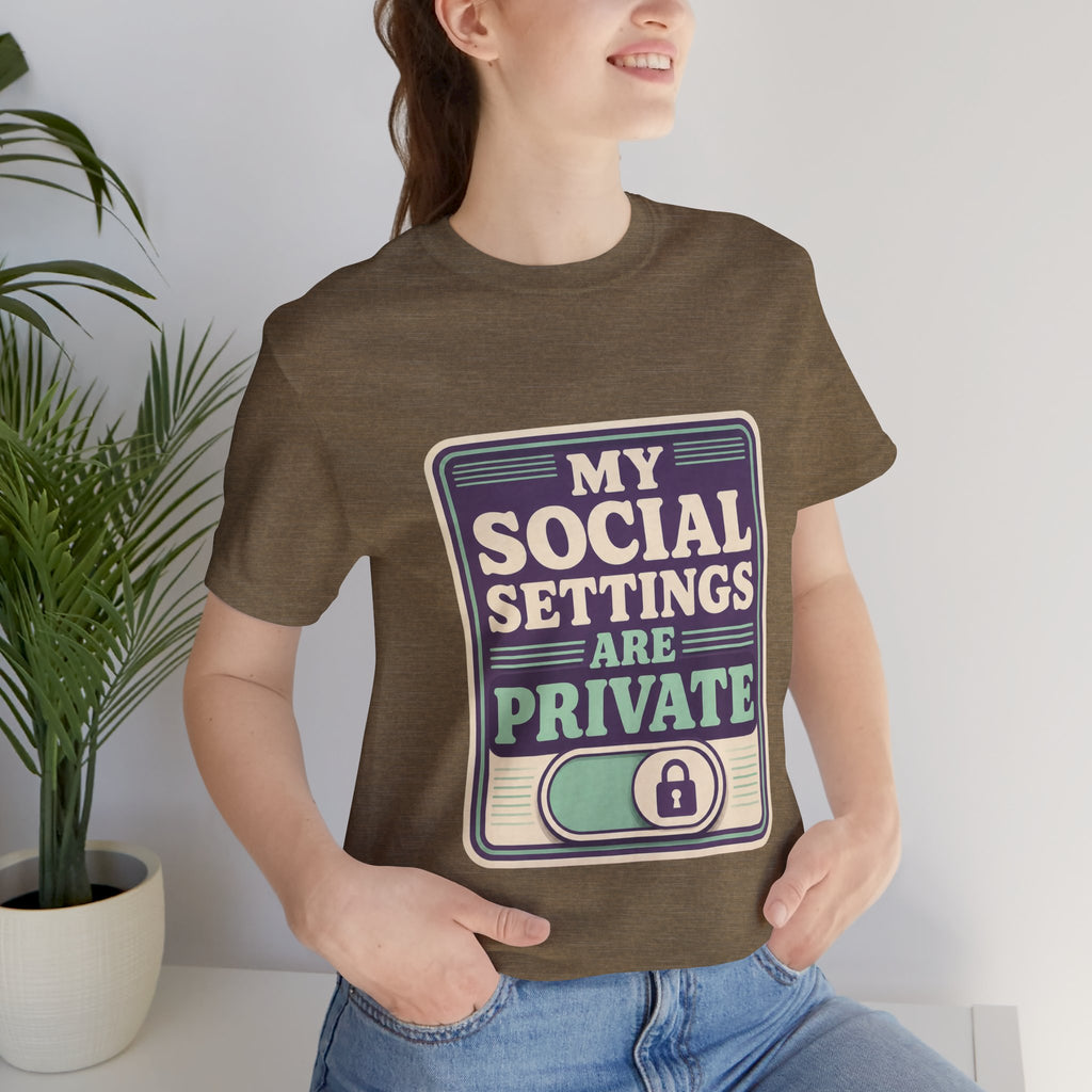 My Social Settings Are Private Unisex T-Shirt