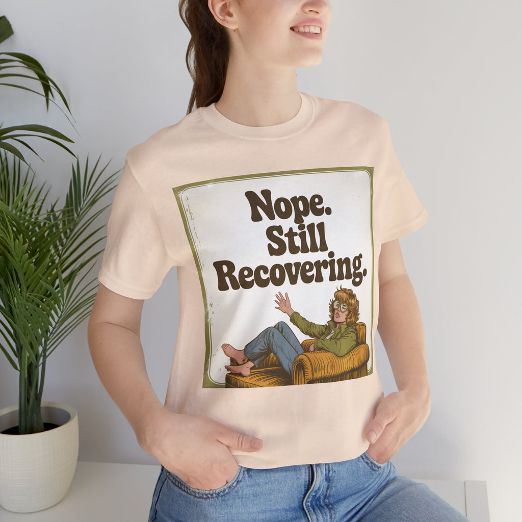 NOPE. STILL RECOVERING. Tee