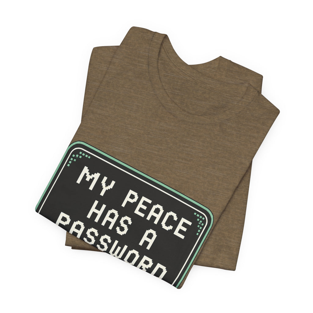 My Peace Has A Password Unisex T-Shirt