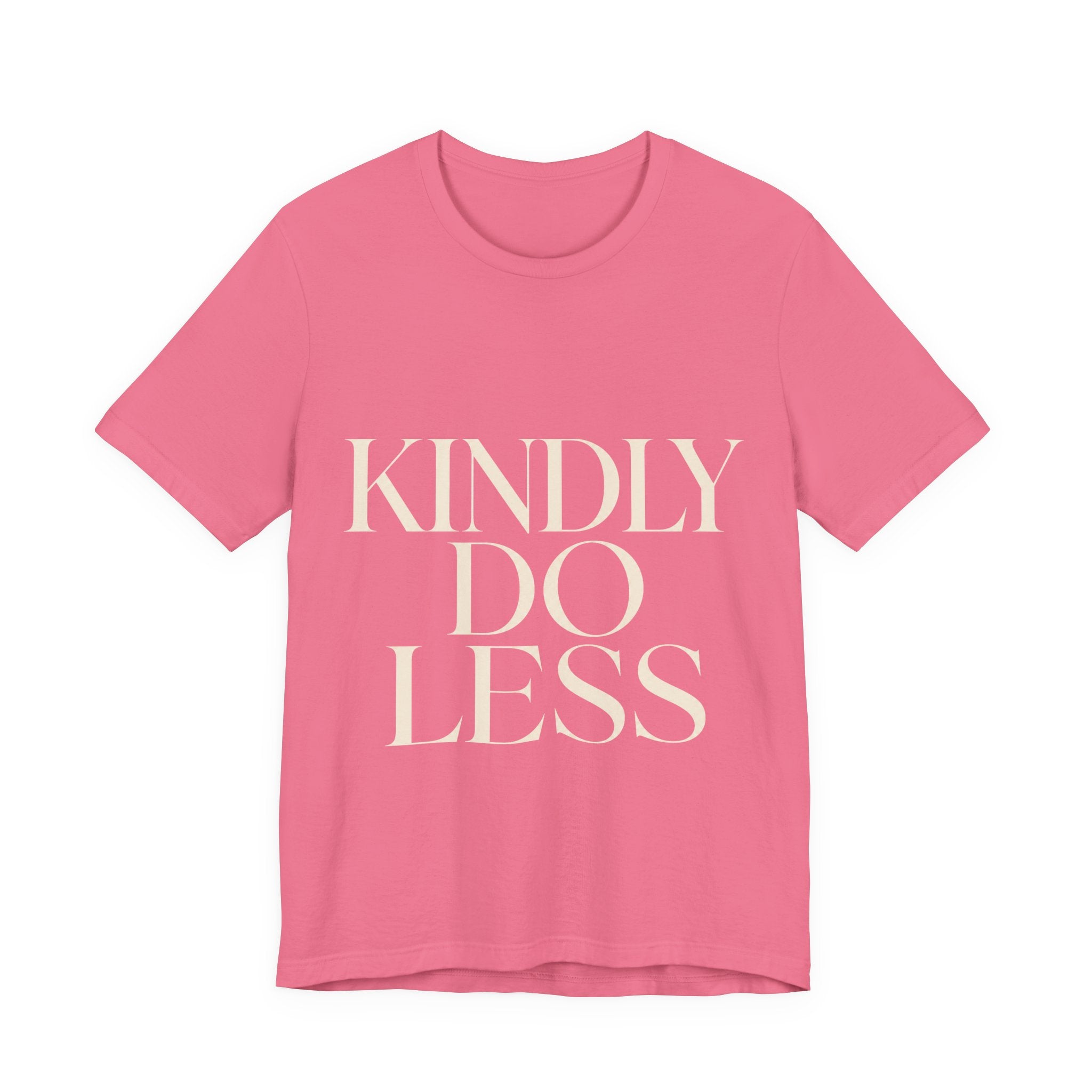 Kindly Do Less Unisex T-Shirt