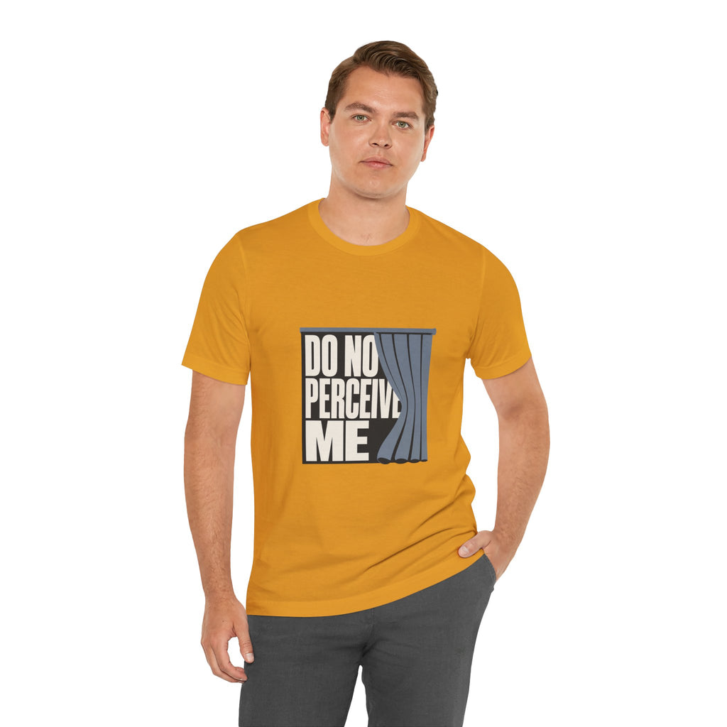 Do Not Perceive Me Unisex T-Shirt