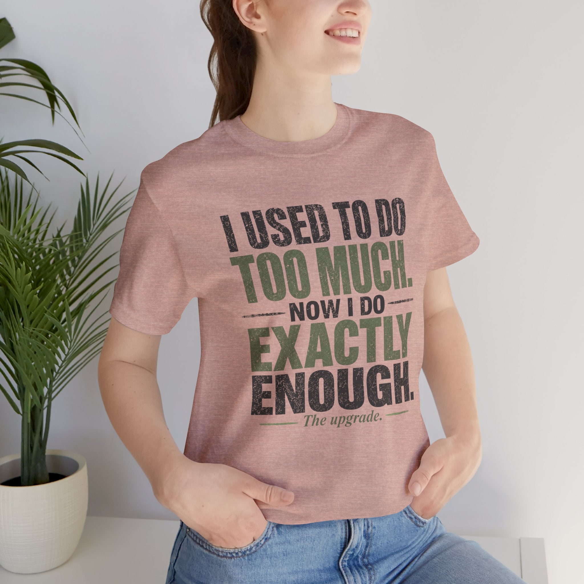 I Used To Do Too Much Now I Do Exactly Enough Unisex T-Shirt