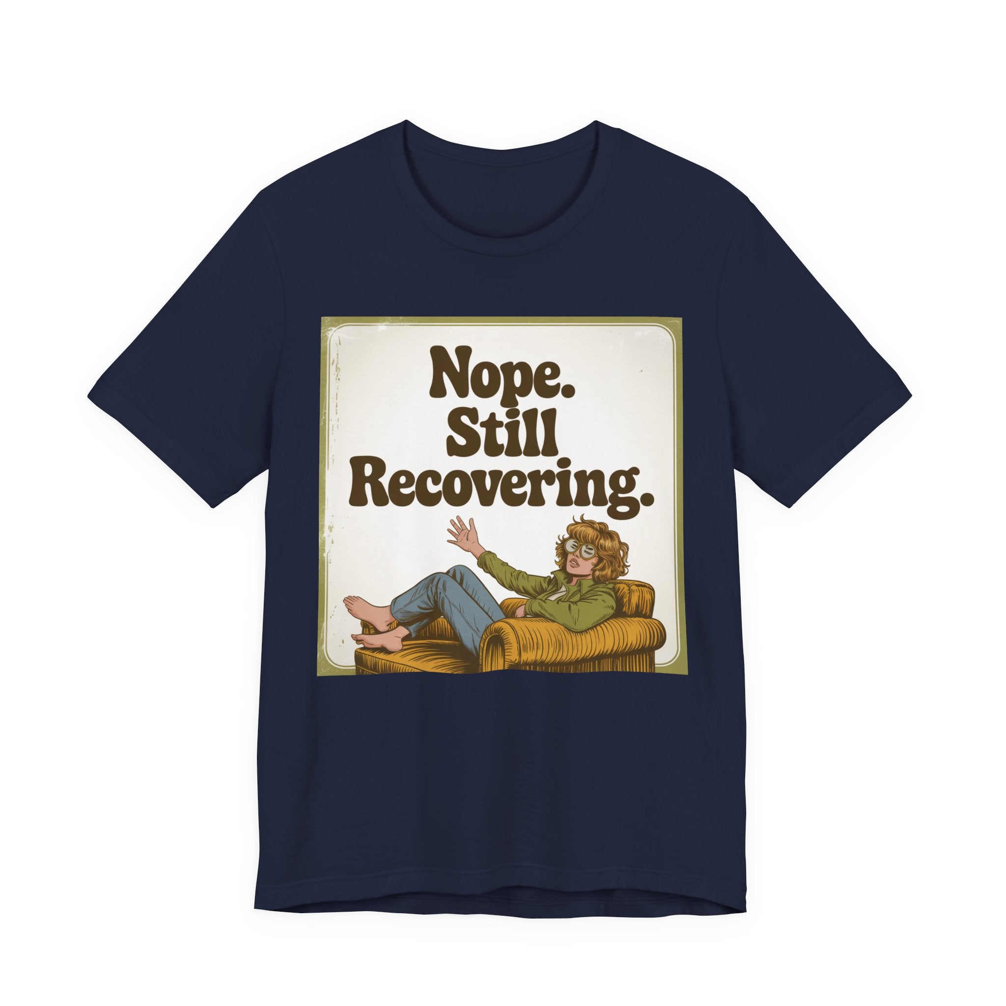 NOPE. STILL RECOVERING. Tee
