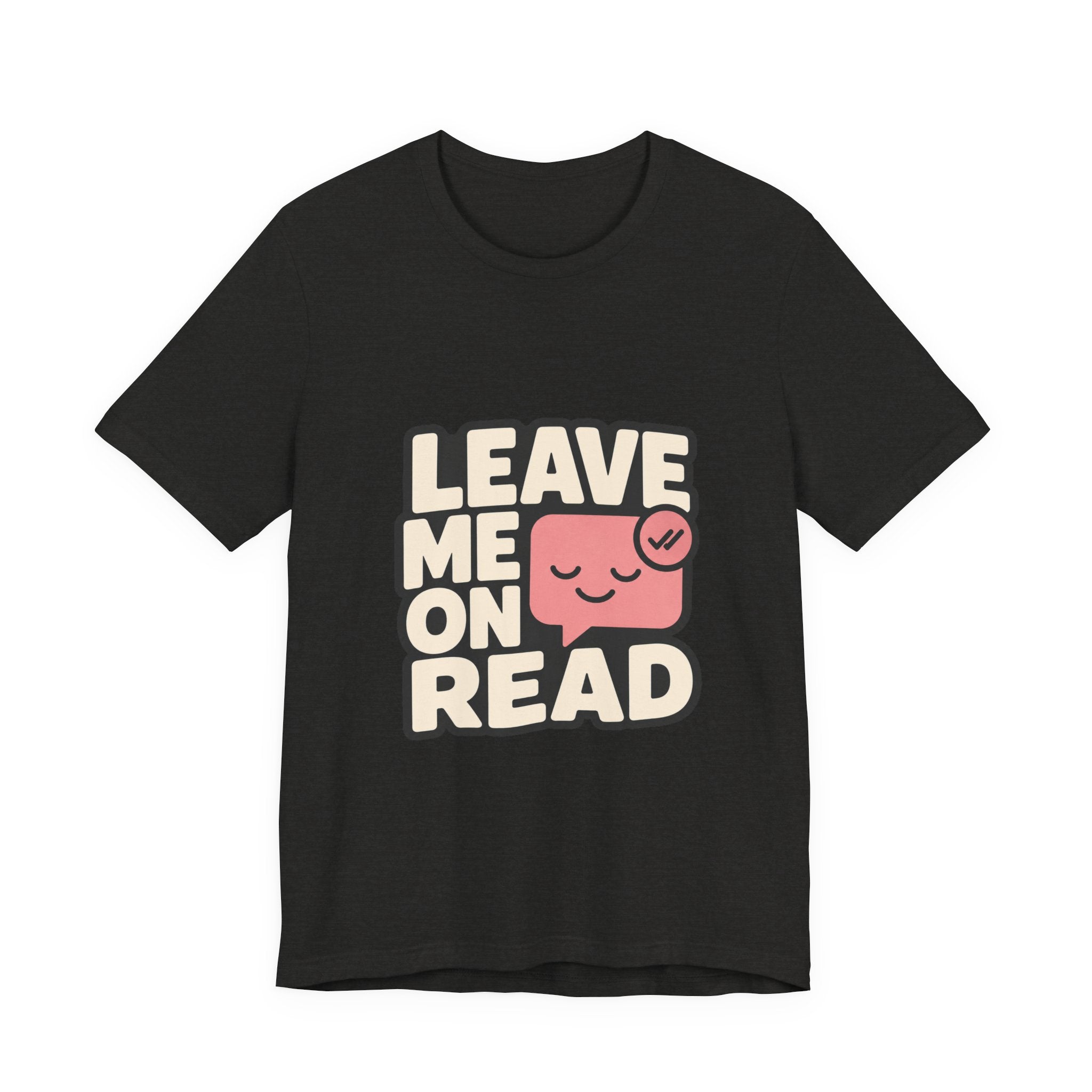 Leave Me On Read Unisex T-Shirt