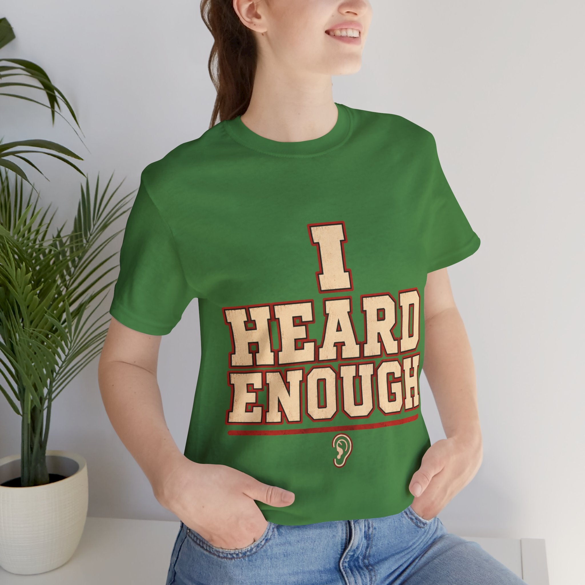 I Heard Enough Unisex T-Shirt