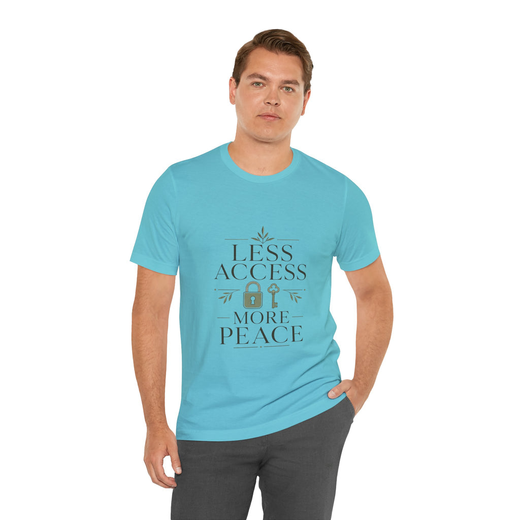 Less Access More Peace Unisex T-Shirt