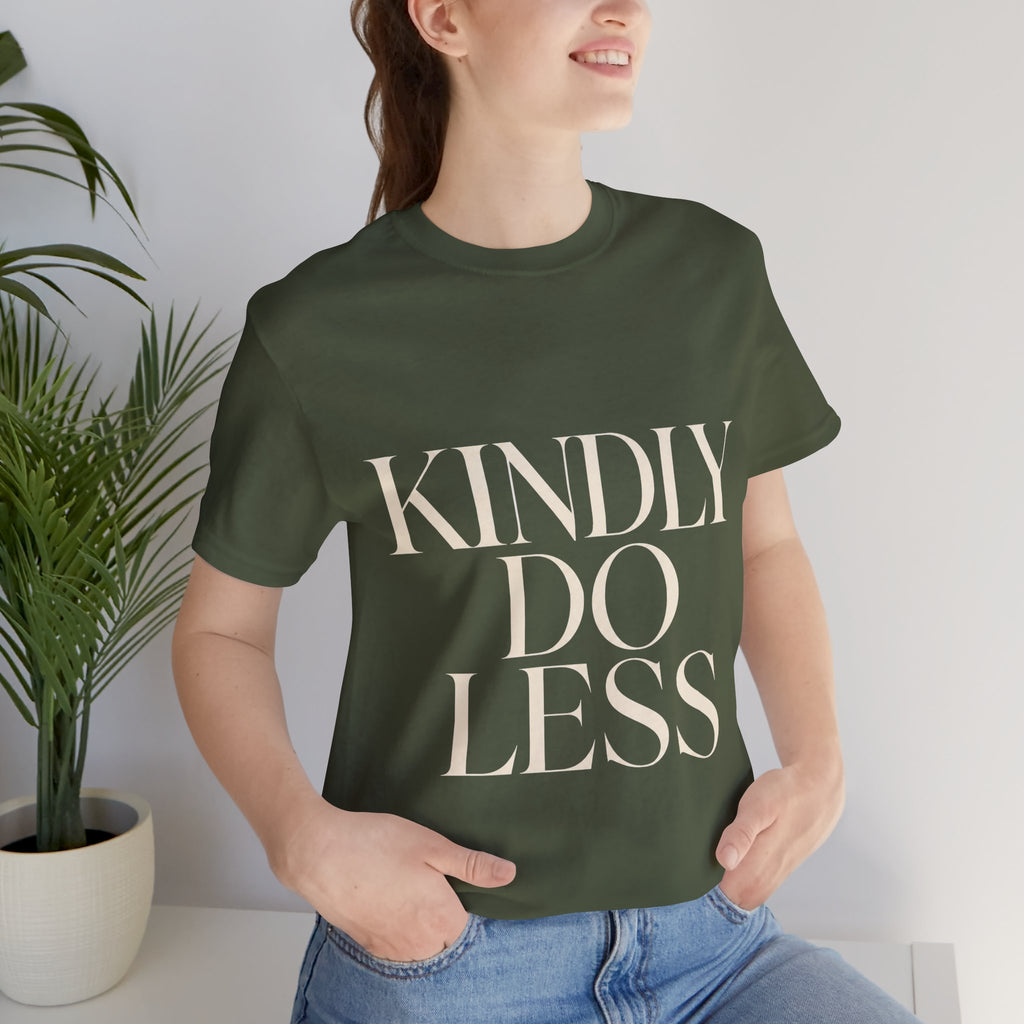 Kindly Do Less Unisex T-Shirt
