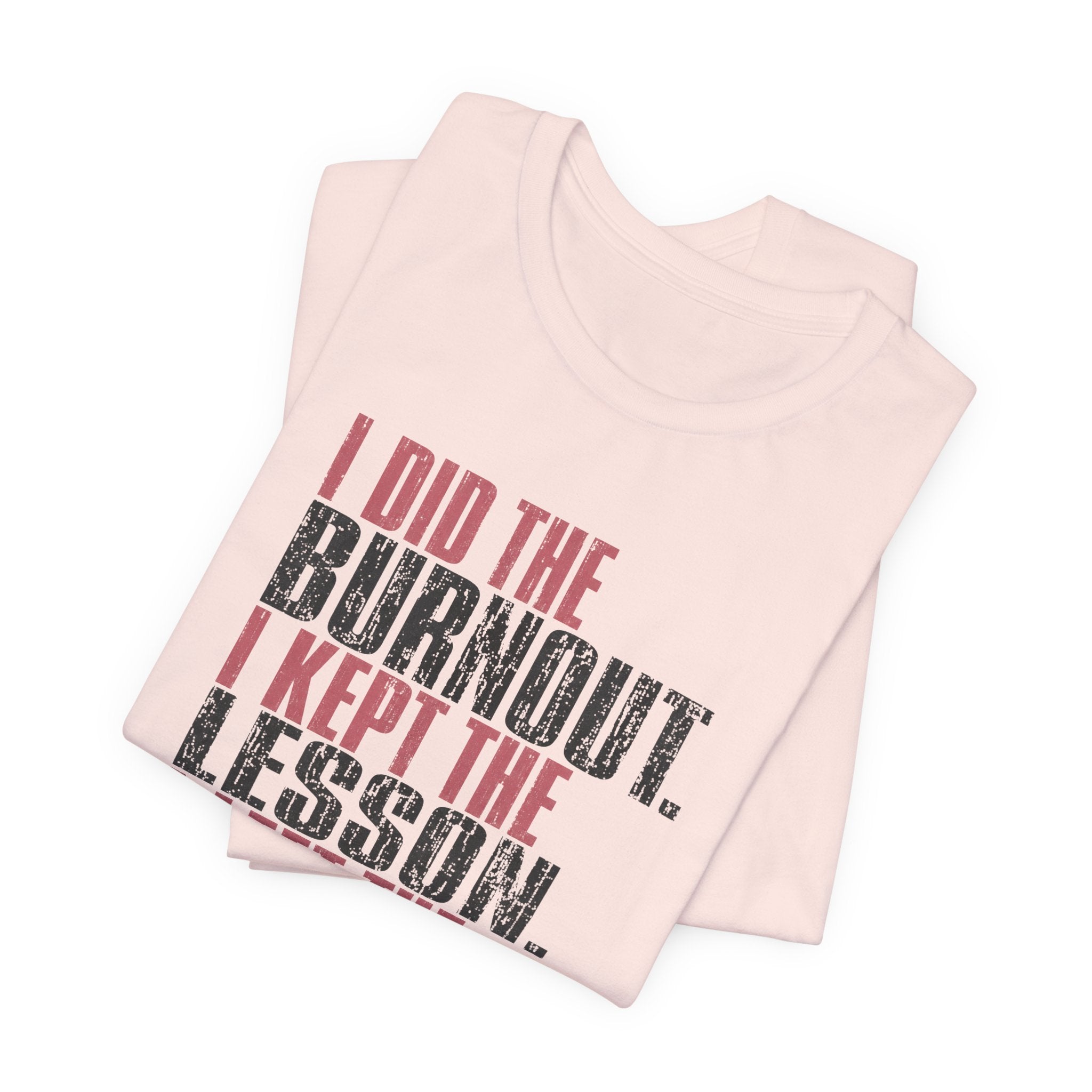 I Did The Burnout Kept The Lesson Unisex T-Shirt