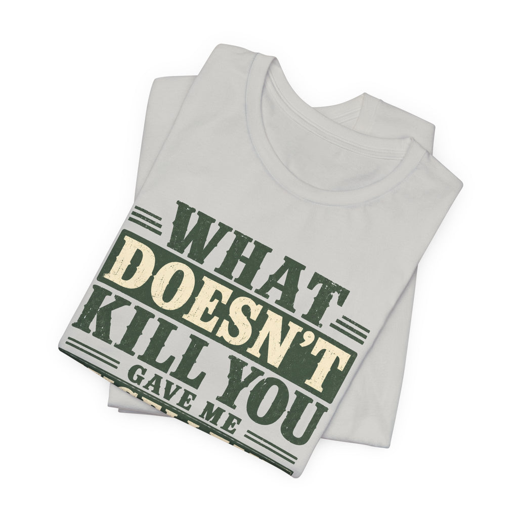 What Doesn't Kill You Gave Me Excellent Boundaries Unisex T-Shirt