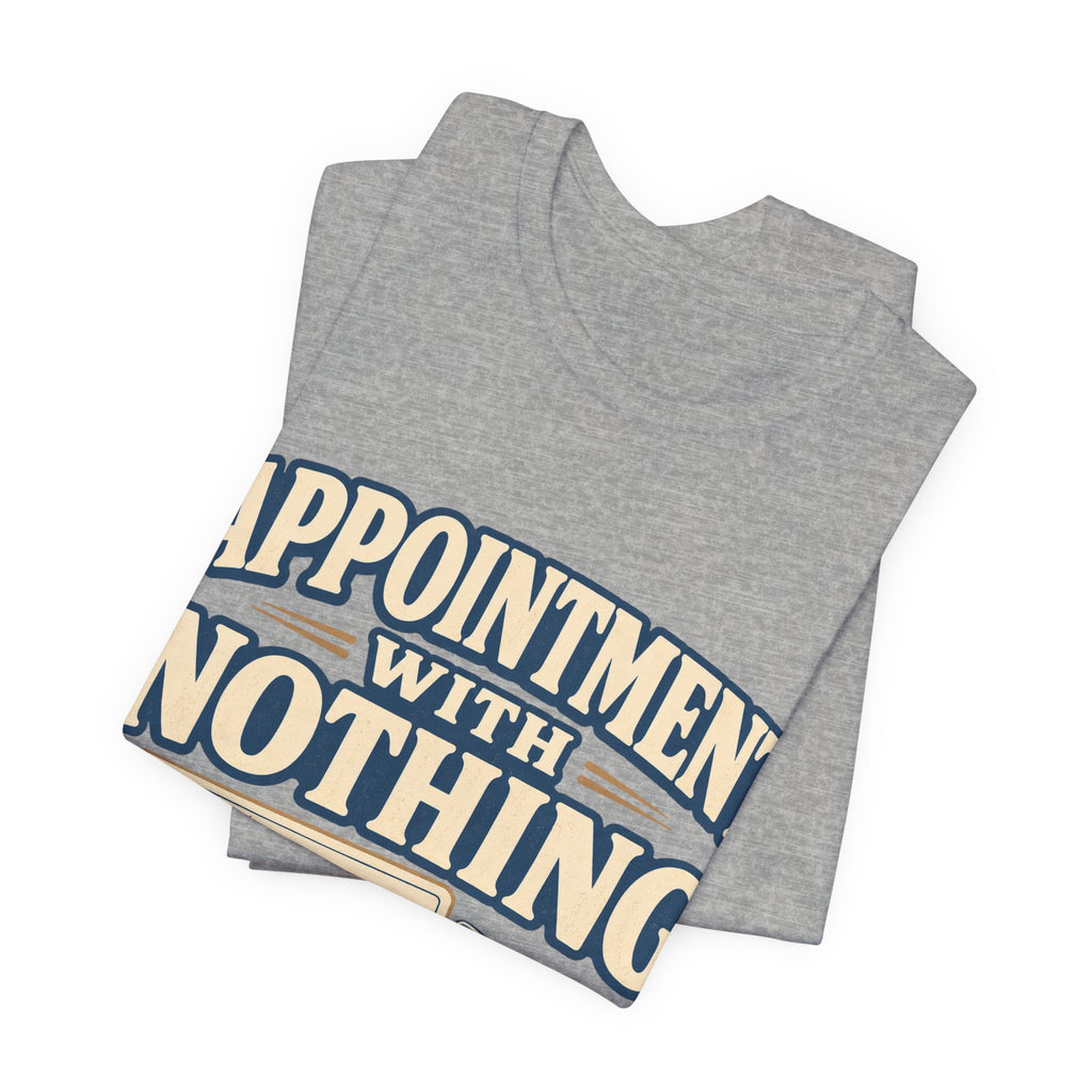 Appointment With Nothing Unisex T-Shirt