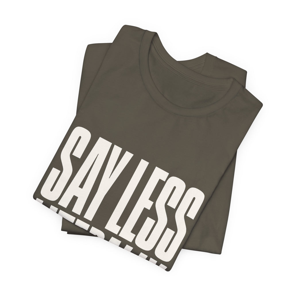 Say Less Literally Unisex T-Shirt