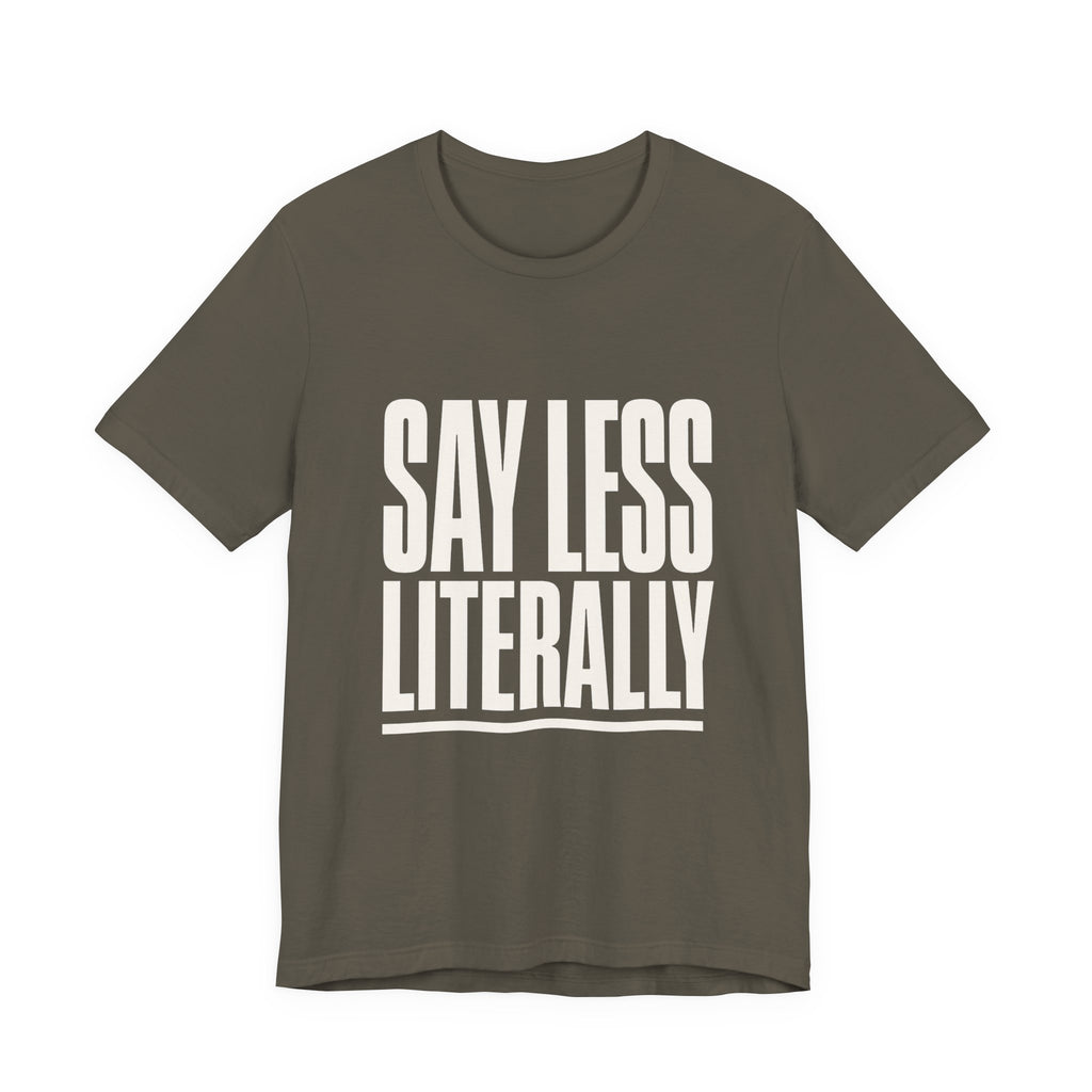 Say Less Literally Unisex T-Shirt
