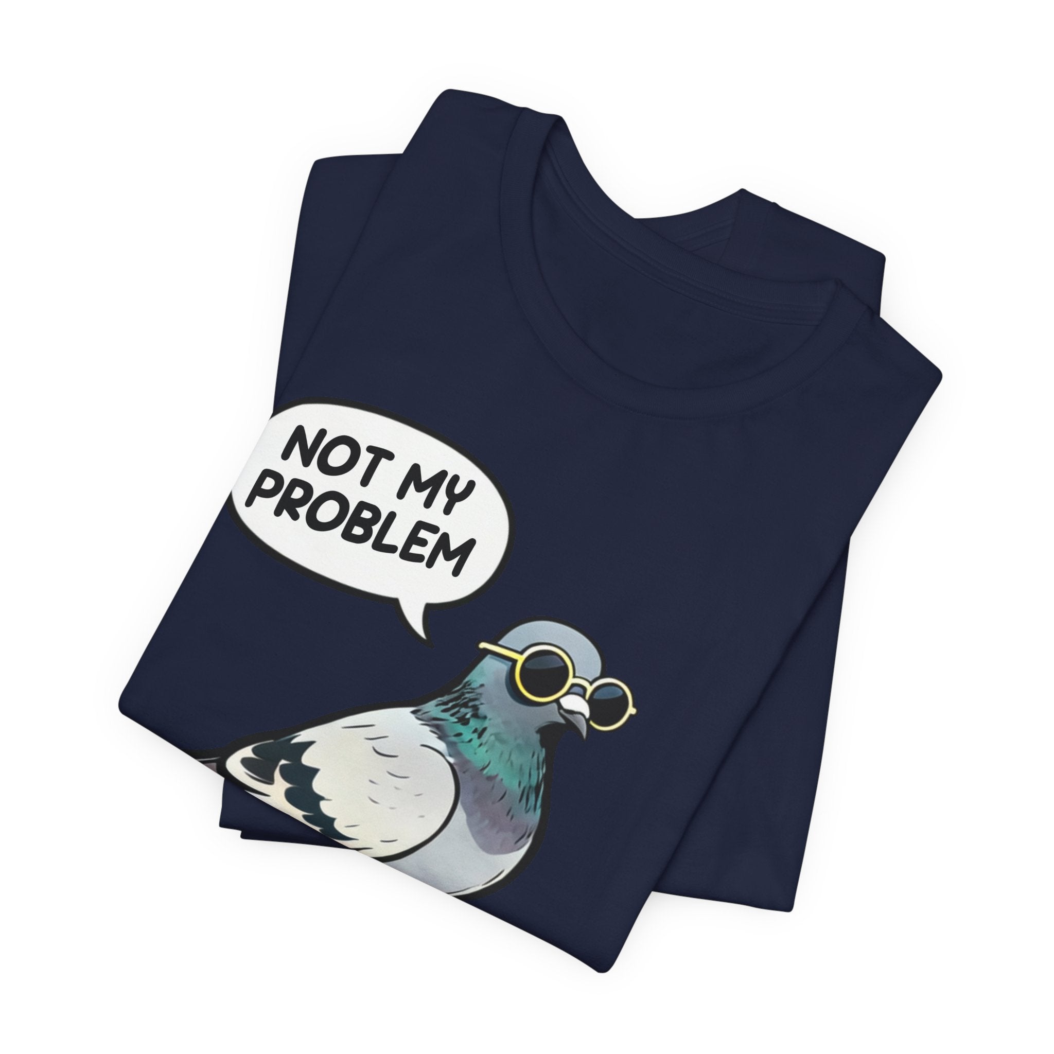 Not My Problem Pigeon T-Shirt