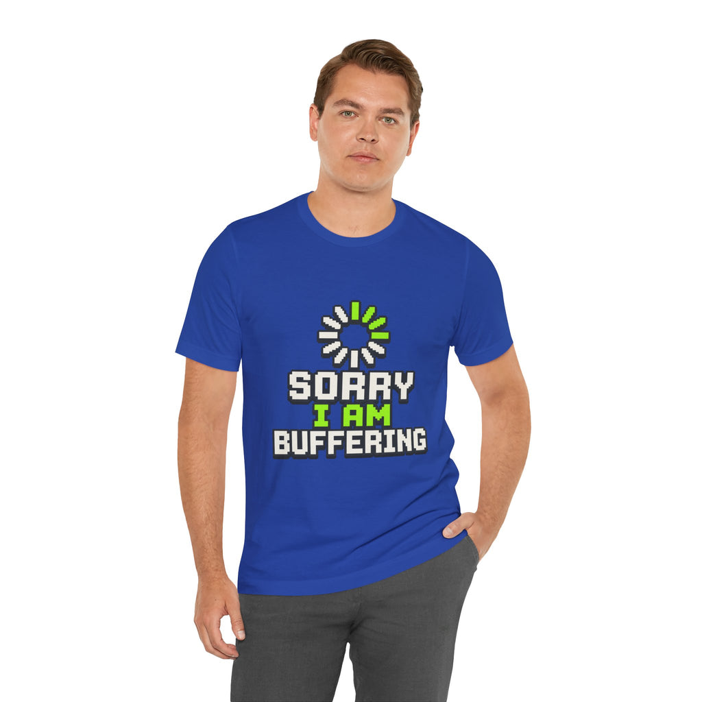 Sorry I Am Buffering Unisex T-Shirt