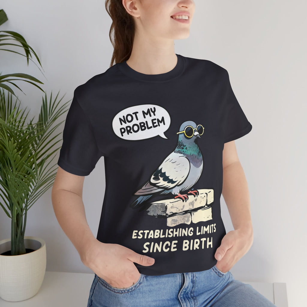 Not My Problem Pigeon T-Shirt