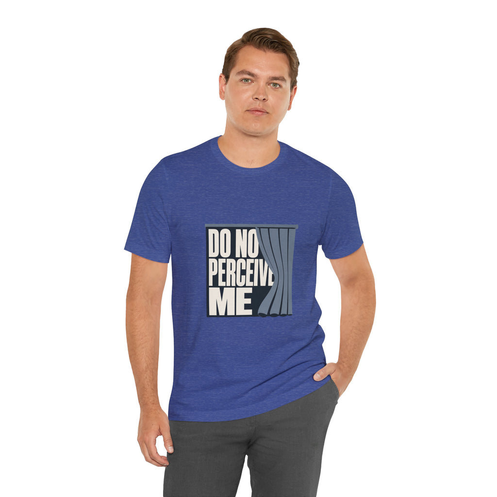 Do Not Perceive Me Unisex T-Shirt