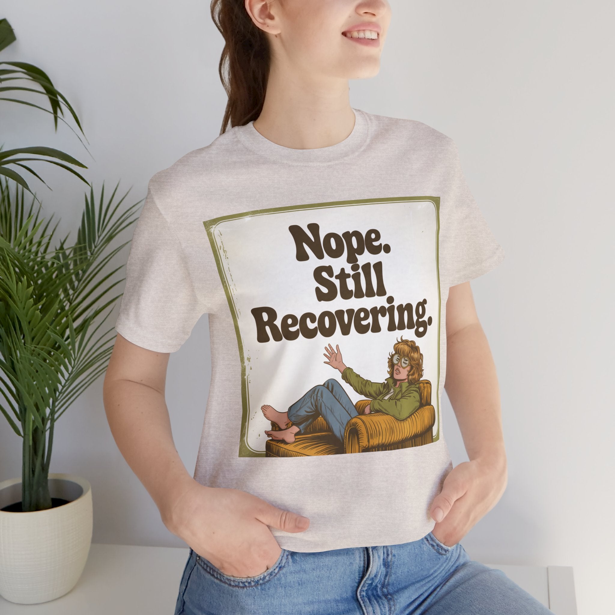 NOPE. STILL RECOVERING. Tee