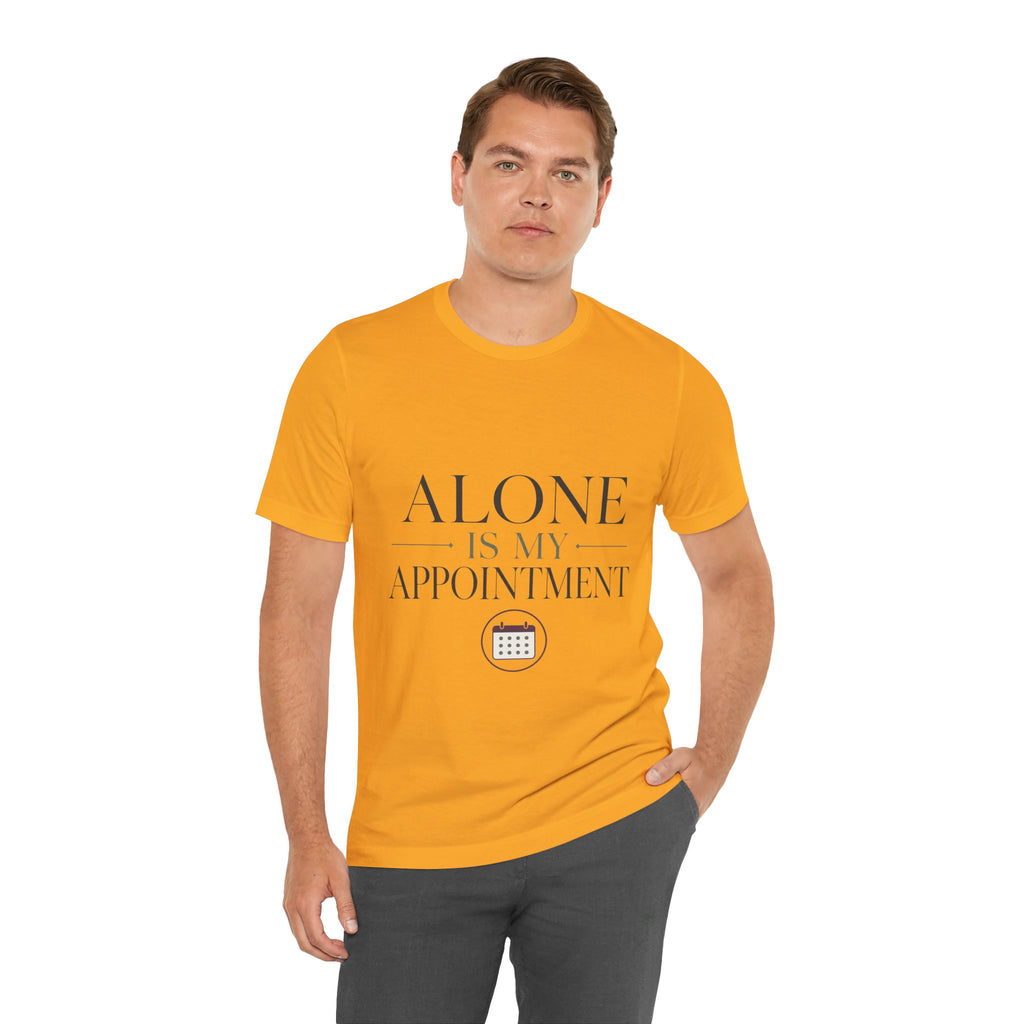 Alone Is My Appointment Unisex T-Shirt