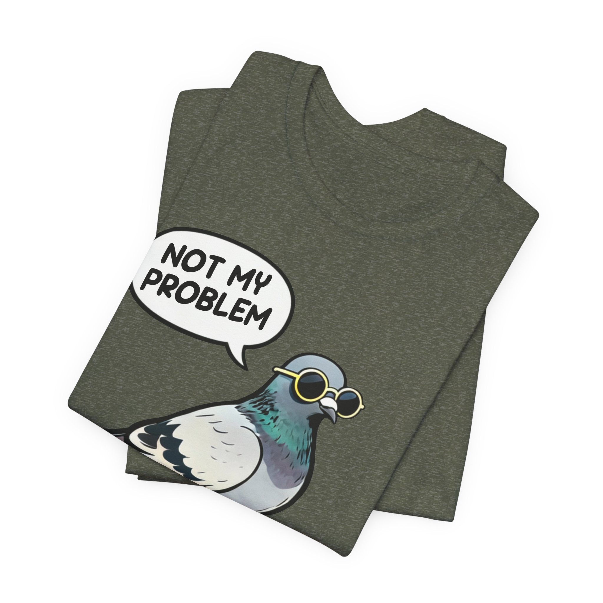 Not My Problem Pigeon T-Shirt