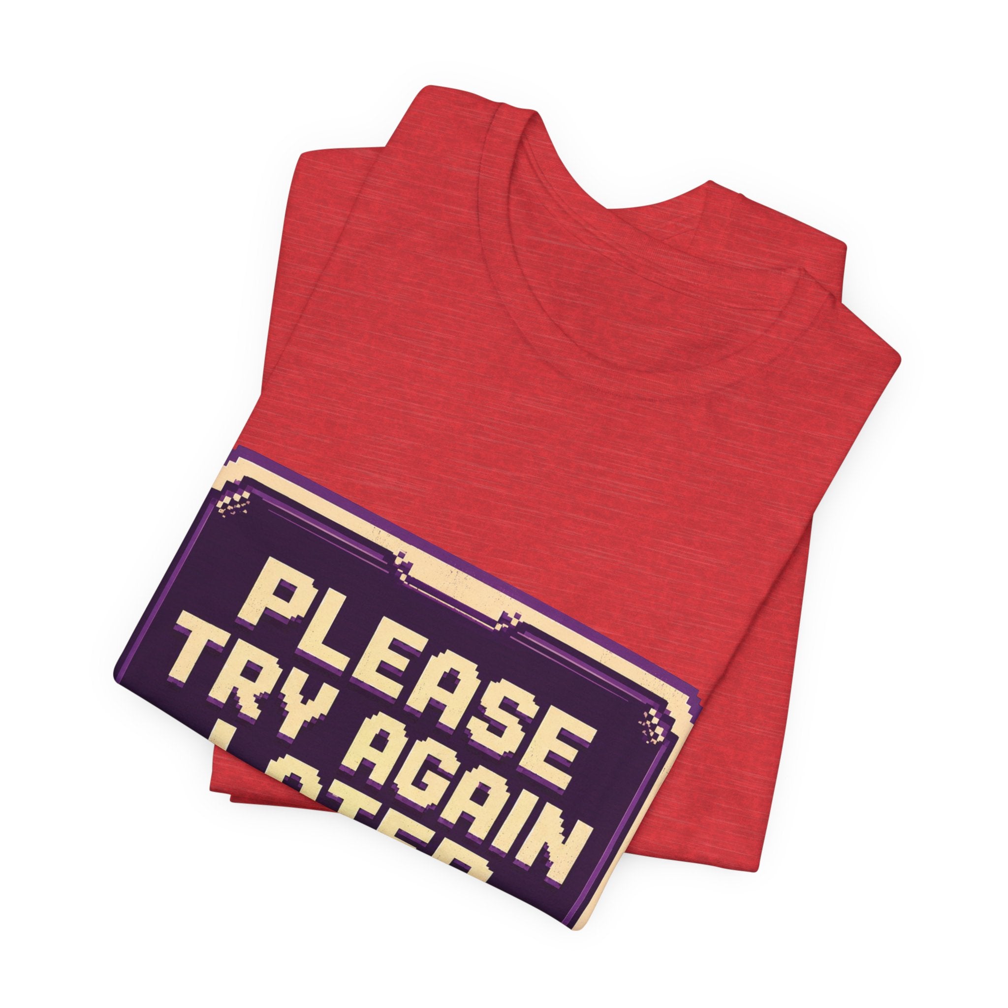 Please Try Again Later Unisex T-Shirt