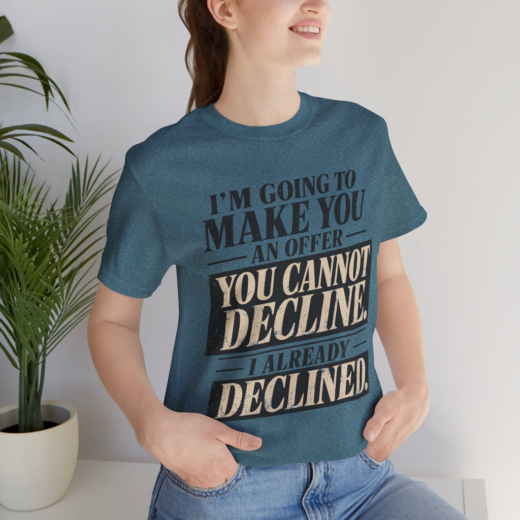 I Already Declined Unisex T-Shirt