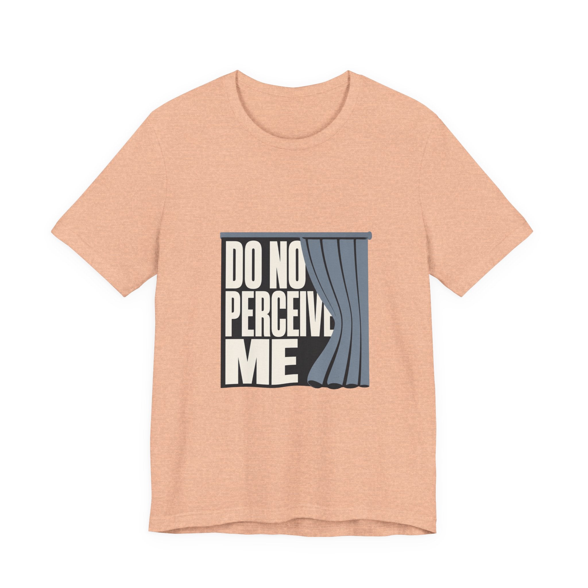 Do Not Perceive Me Unisex T-Shirt