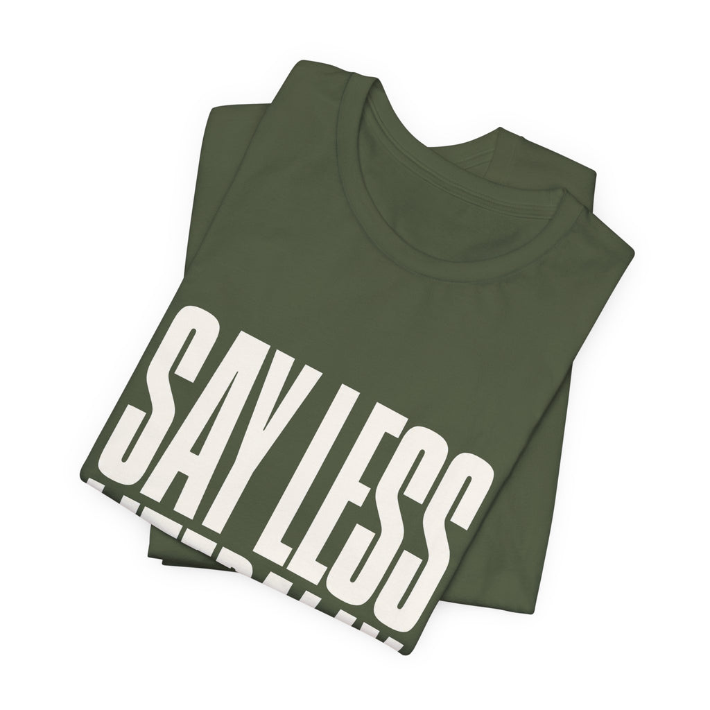 Say Less Literally Unisex T-Shirt