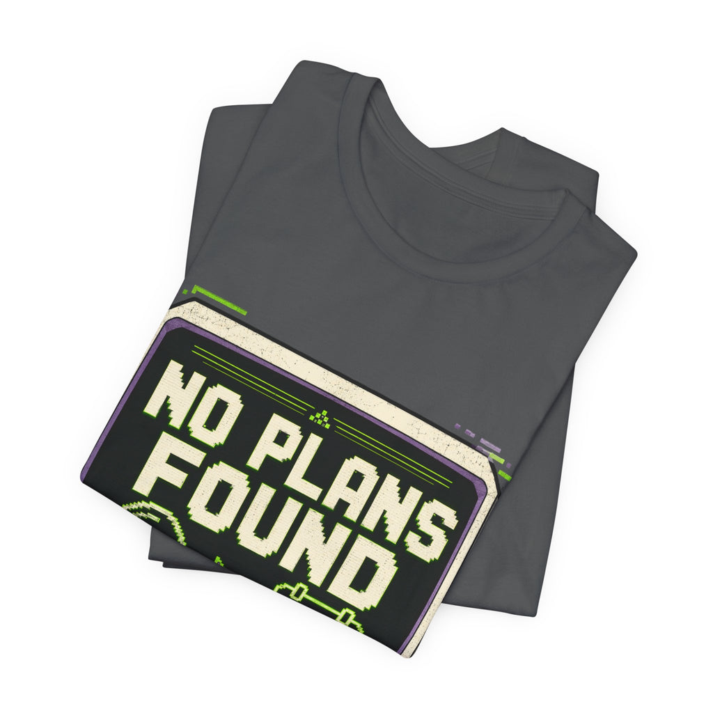 No Plans Found Unisex T-Shirt