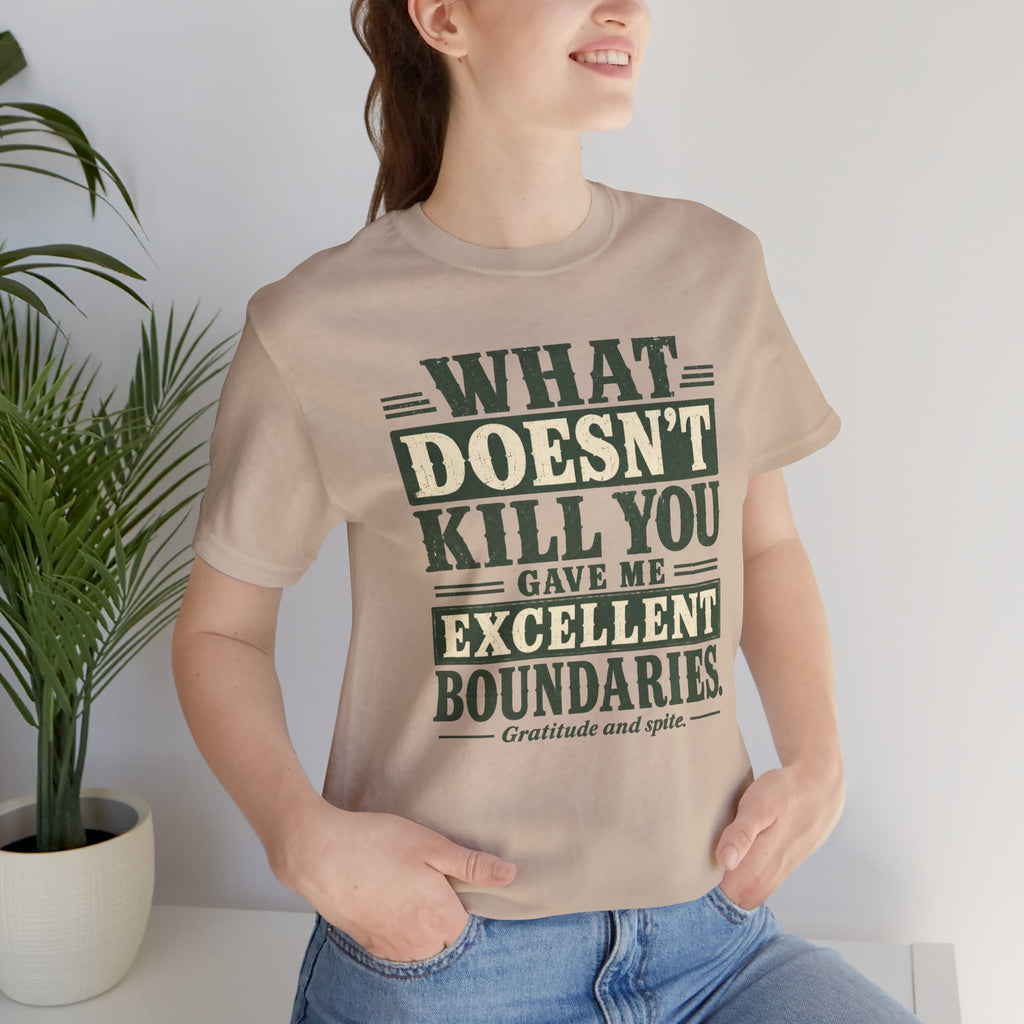 What Doesn't Kill You Gave Me Excellent Boundaries Unisex T-Shirt