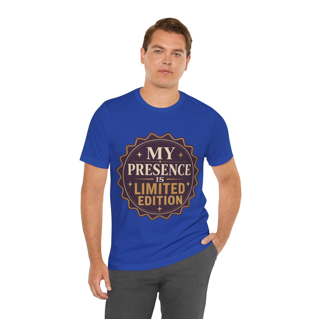 My Presence Is Limited Edition Unisex T-Shirt