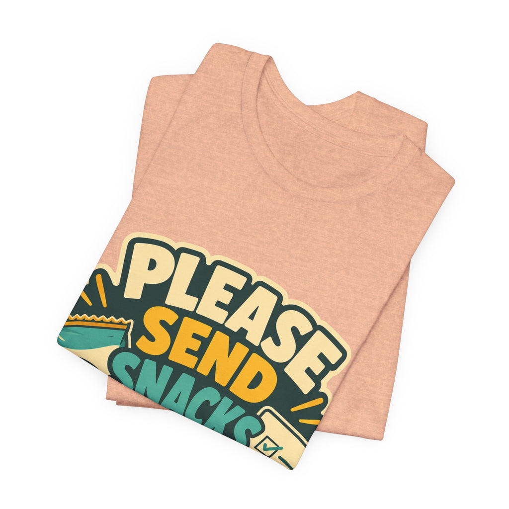Please Send Snacks Not Tasks Unisex T-Shirt