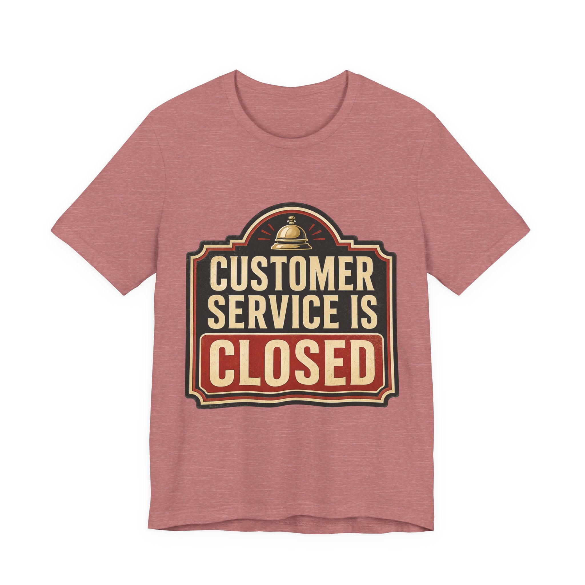 Customer Service Is Closed Unisex T-Shirt