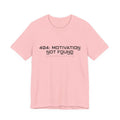 404 Motivation Not Found Unisex T-Shirt