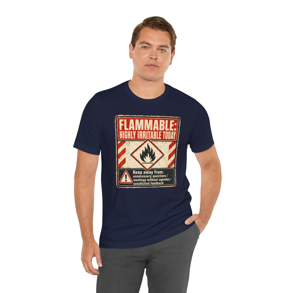 Flammable Highly Irritable Today Unisex T-Shirt