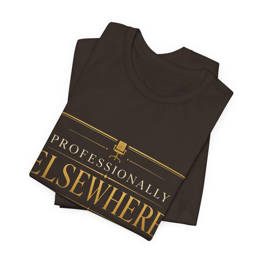 Professionally Elsewhere Unisex T-Shirt