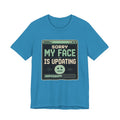 Sorry My Face Is Updating Unisex T-Shirt