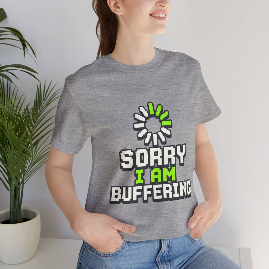 Sorry I Am Buffering Unisex T-Shirt