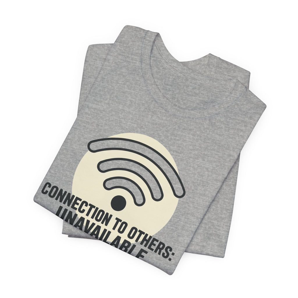 Connection to Others: Unavailable Unisex T-Shirt