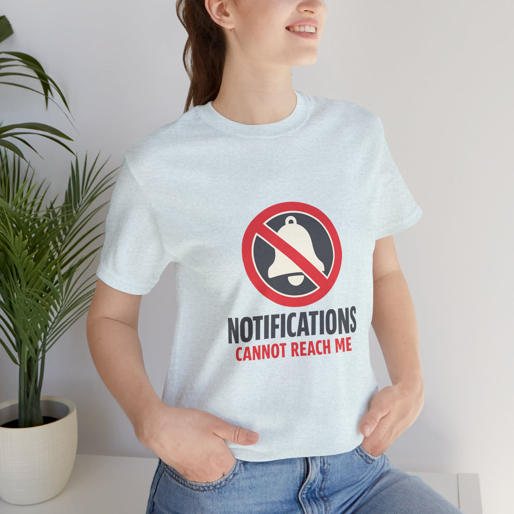 Notifications Cannot Reach Me Unisex T-Shirt