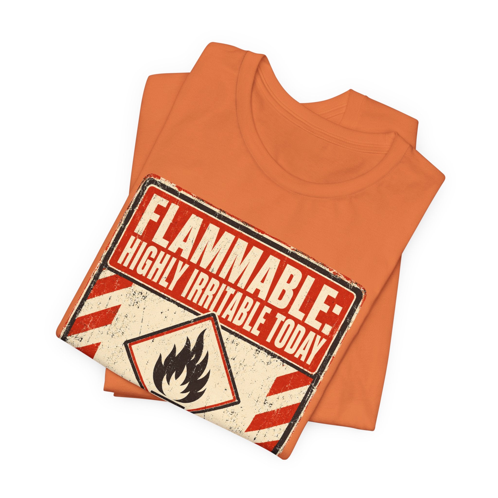 Flammable Highly Irritable Today Unisex T-Shirt