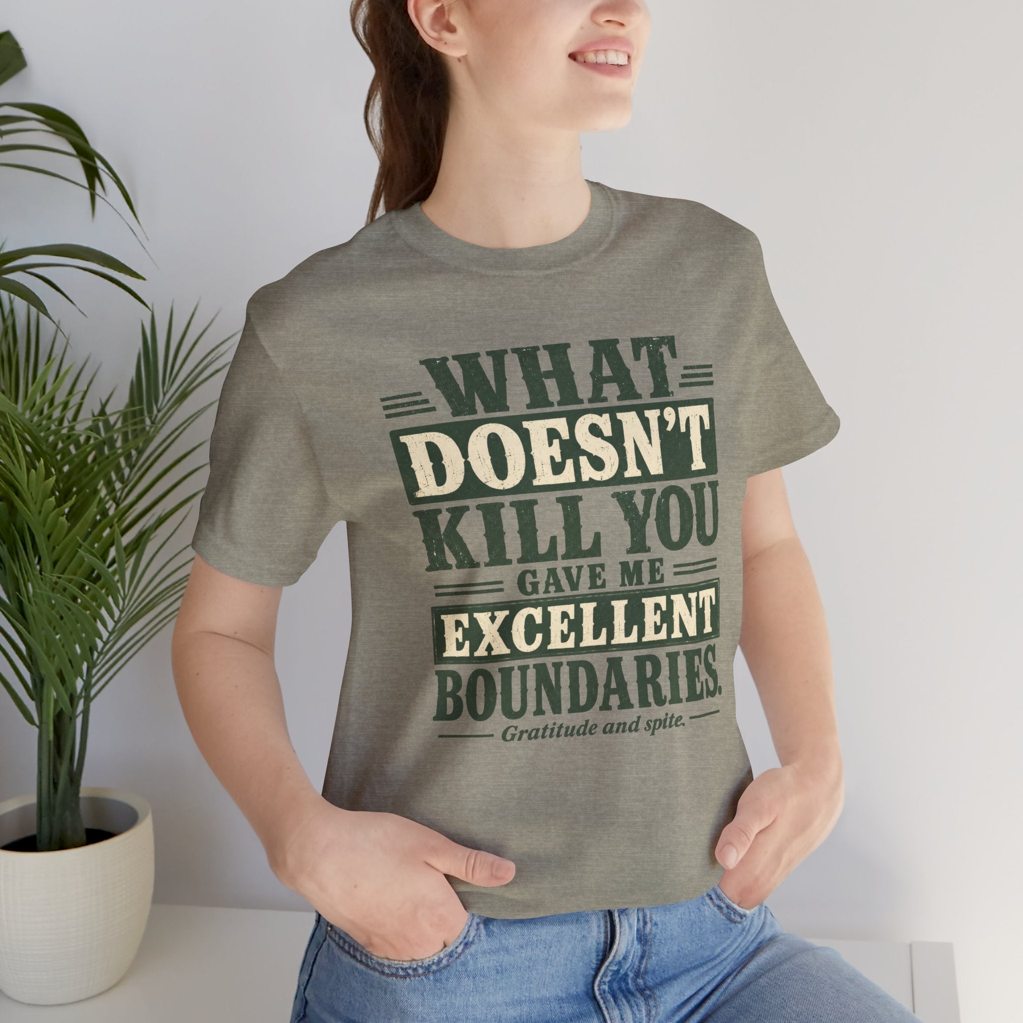 What Doesn't Kill You Gave Me Excellent Boundaries Unisex T-Shirt
