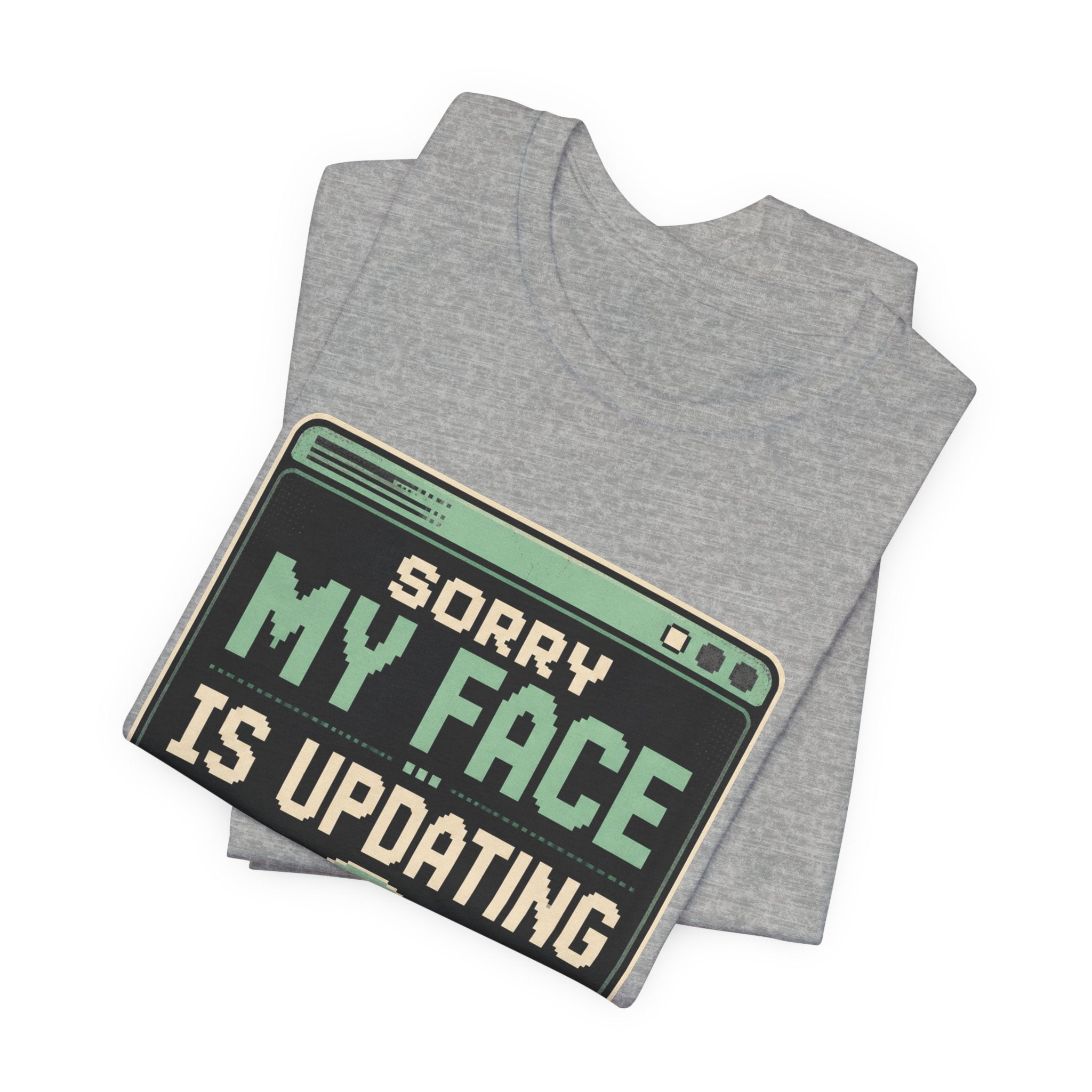 Sorry My Face Is Updating Unisex T-Shirt