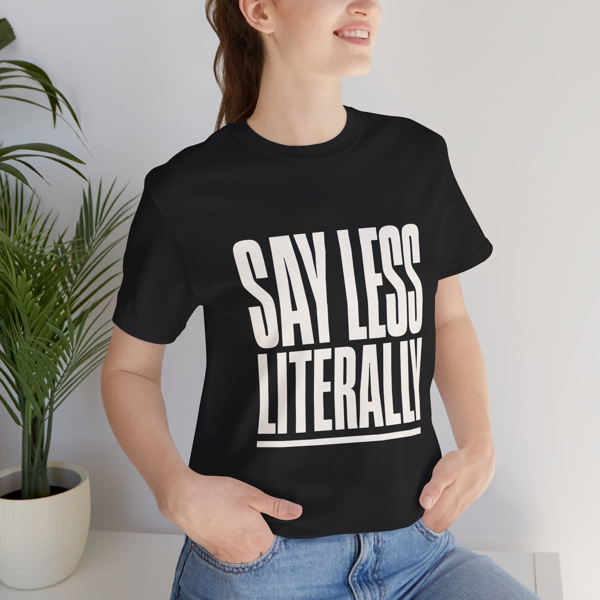 Say Less Literally Unisex T-Shirt
