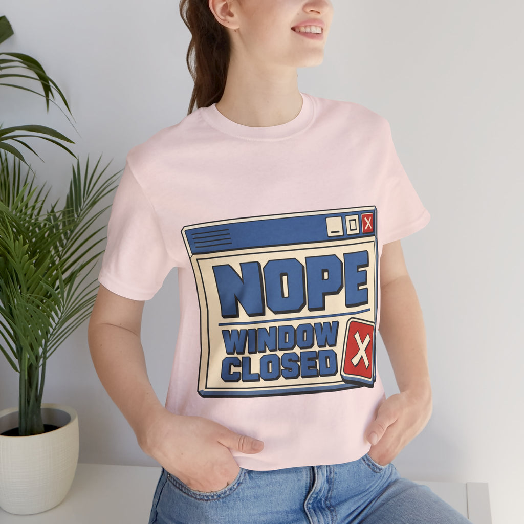 Nope Window Closed Unisex T-Shirt