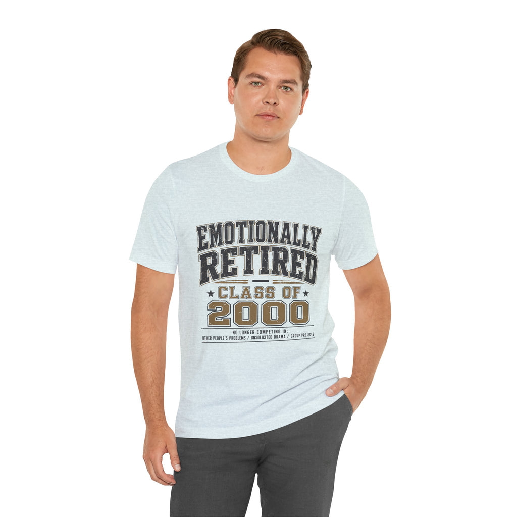 Emotionally Retired Class of 2000 Unisex T-Shirt