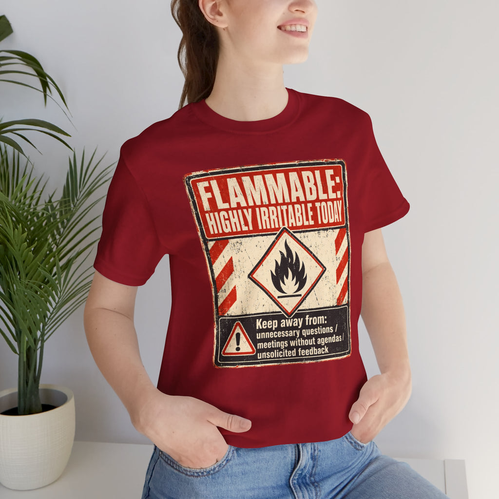 Flammable Highly Irritable Today Unisex T-Shirt