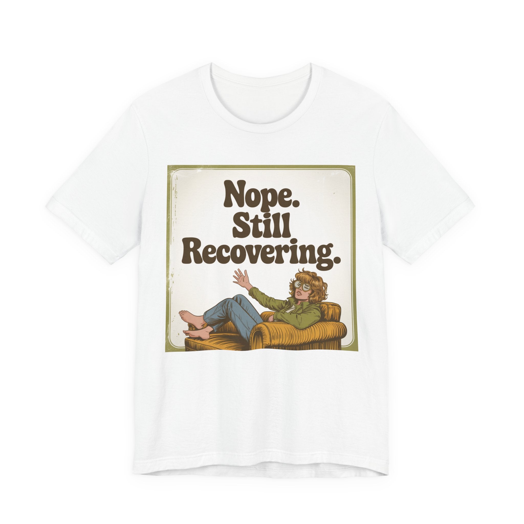NOPE. STILL RECOVERING. Tee